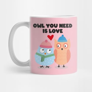 OWL IS ALL YOU NEED Mug